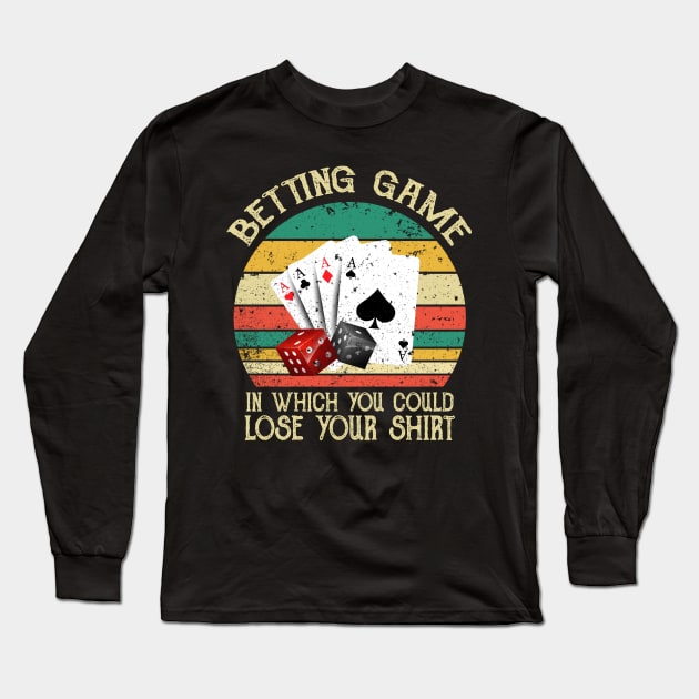 Betting Game In Which You Could Lose Your Shirt Long Sleeve T-Shirt by Abderrahmaneelh